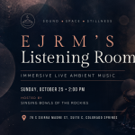 E J R M’s Listening Room presented by Singing Bowls of the Rockies at ,  