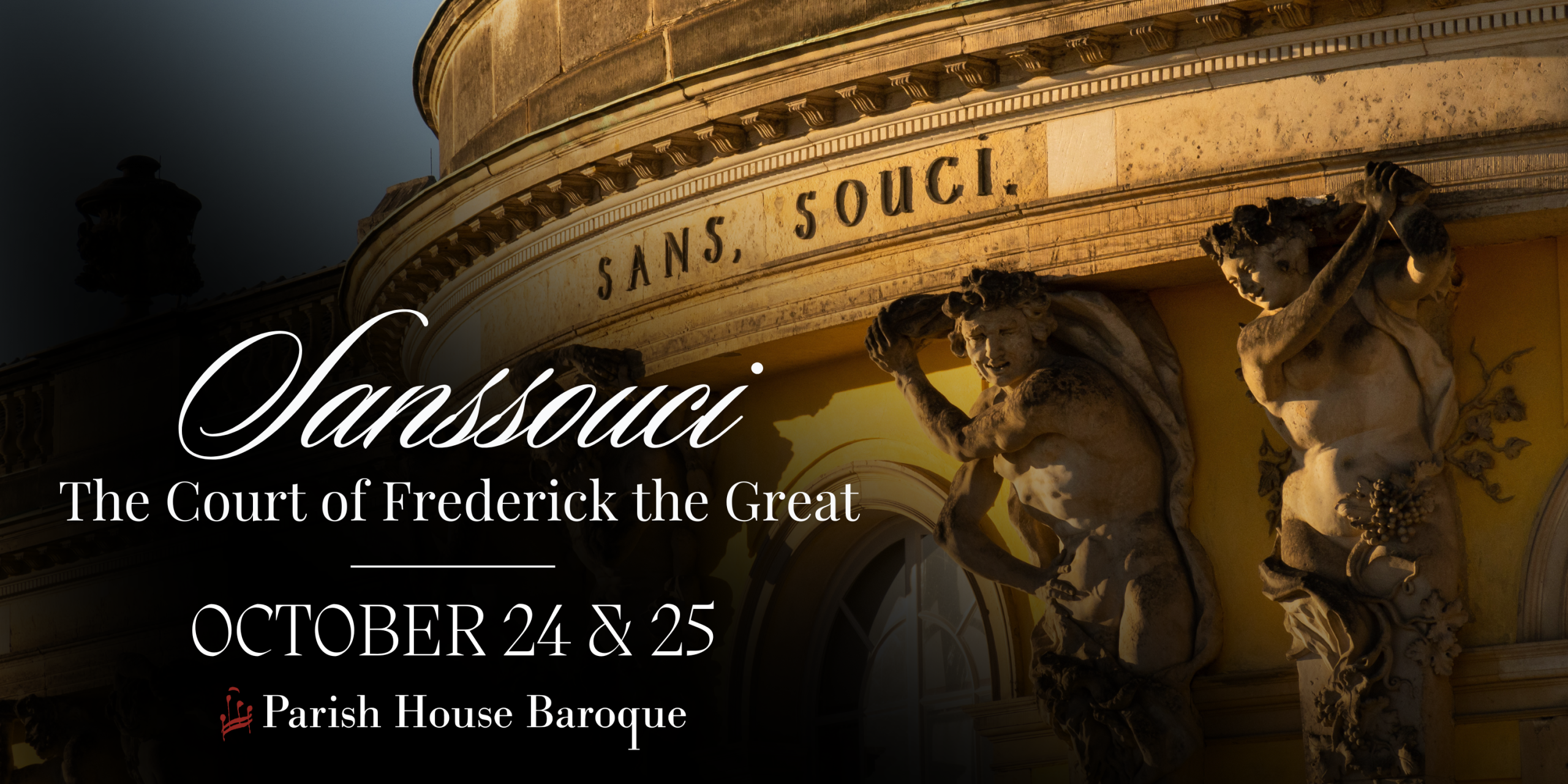 AD: Parish House Baroque: Sanssouci: The Court of Frederick the Great. October 24-25.